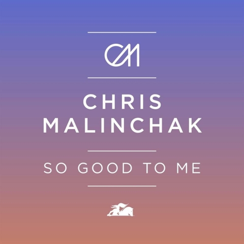 Chris Malinchak – So Good To Me [Radio Edit]